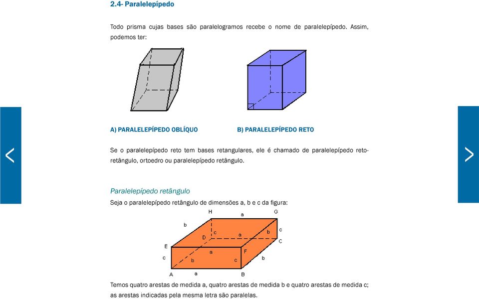 de paralelepípedo retoretângulo, ortoedro ou paralelepípedo retângulo.