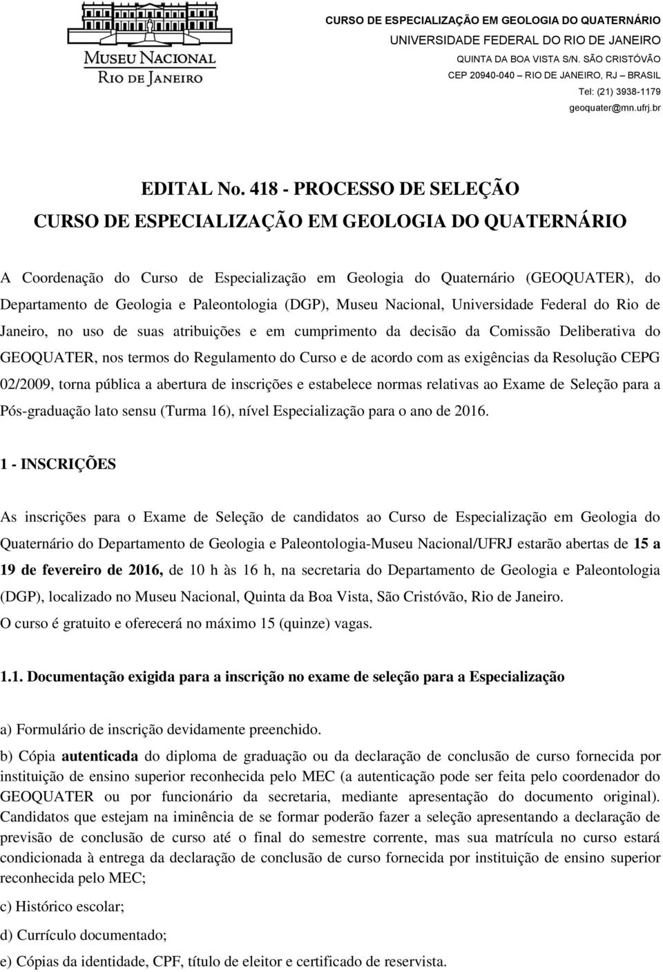 418 - PROCESSO DE SELEÇÃO CURSO DE ESPECIALIZAÇÃO EM GEOLOGIA DO QUATERNÁRIO A Coordenação do Curso de Especialização em Geologia do Quaternário (GEOQUATER), do Departamento de Geologia e