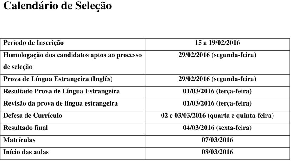 Estrangeira 01/03/2016 (terça-feira) Revisão da prova de língua estrangeira 01/03/2016 (terça-feira) Defesa de Currículo