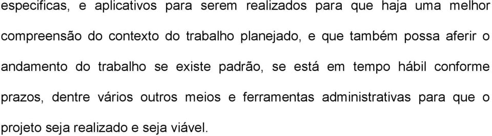 andamento do trabalho se existe padrão, se está em tempo hábil conforme prazos,