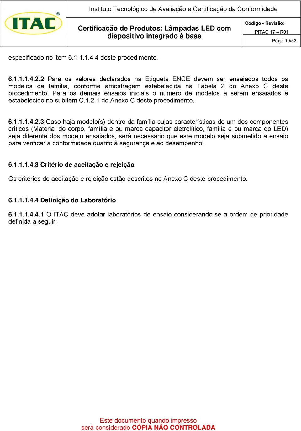 Para os demais ensaios iniciais o número de modelos a serem ensaiados é estabelecido no subitem C.1.2.