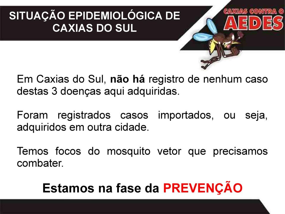 Foram registrados casos importados, ou seja, adquiridos em outra