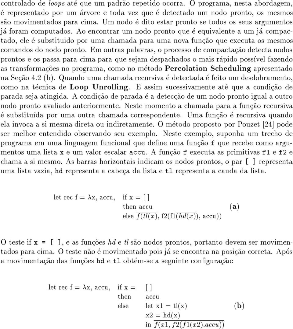 Ao encontrar um nodo pronto que e equivalente a um ja compactado, ele e substituido por uma chamada para uma nova func~ao que executa os mesmos comandos do nodo pronto.