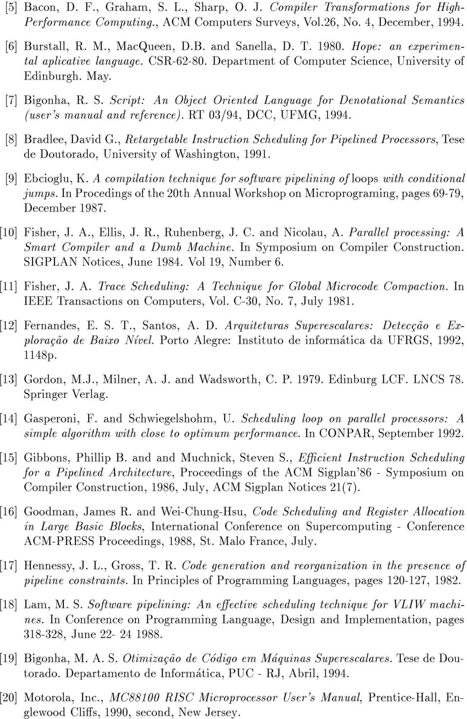 RT 03/94, DCC, UFMG, 1994. [8] Bradlee, David G., Retargetable Instruction Scheduling for Pipelined Processors,Tese de Doutorado, University of Washington, 1991. [9] Ebcioglu, K.