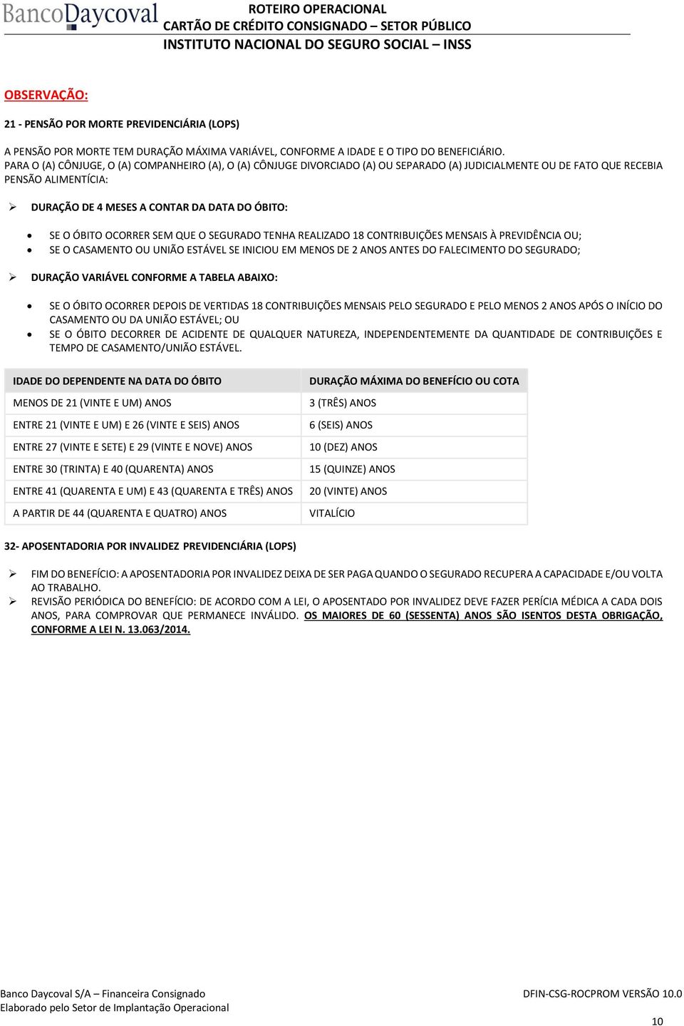 ÓBITO OCORRER SEM QUE O SEGURADO TENHA REALIZADO 18 CONTRIBUIÇÕES MENSAIS À PREVIDÊNCIA OU; SE O CASAMENTO OU UNIÃO ESTÁVEL SE INICIOU EM MENOS DE 2 ANOS ANTES DO FALECIMENTO DO SEGURADO; DURAÇÃO