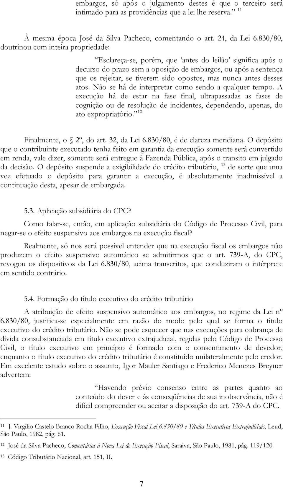 opostos, mas nunca antes desses atos. Não se há de interpretar como sendo a qualquer tempo.