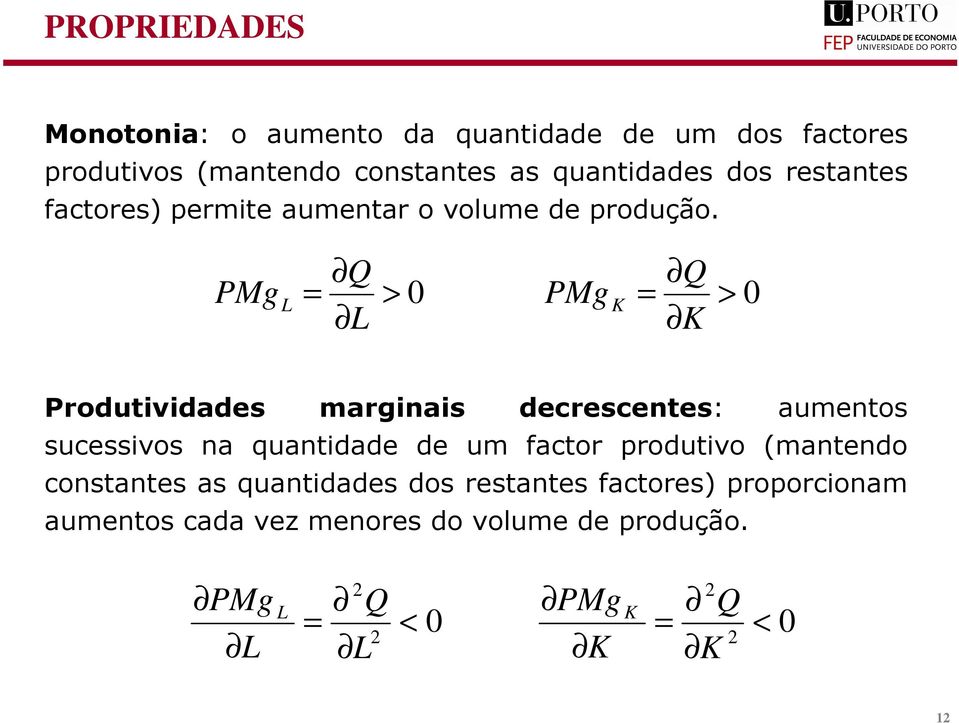 Q Q PMg = > 0 PMg = > 0 Produtividades marginais decrescentes: aumentos sucessivos na quantidade de um factor