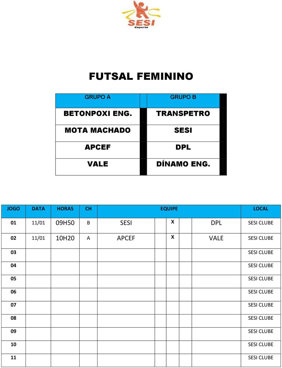 JOGO DATA HORAS CH EQUIPE LOCAL 01 11/01 09H50 B SESI X DPL SESI CLUBE 02 11/01