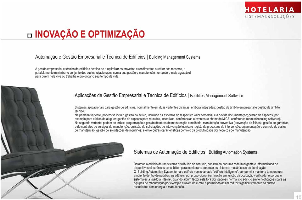 vida. Aplicações de Gestão Empresarial e Técnica de Edifícios Facilities Management Software Sistemas aplicacionais para gestão de edifícios, normalmente em duas vertentes distintas, embora