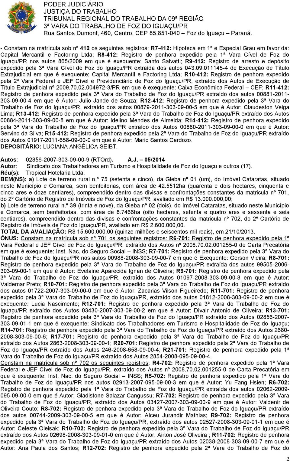 em que é exequente: Santo Salvatti; R9-412: Registro de arresto e depósito expedido pela 3ª Vara Cível de Foz do Iguaçu/PR extraída dos autos 043.09.