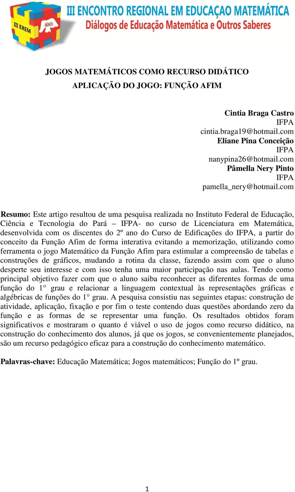 com Resumo: Este artigo resultou de uma pesquisa realizada no Instituto Federal de Educação, Ciência e Tecnologia do Pará IFPA- no curso de Licenciatura em Matemática, desenvolvida com os discentes