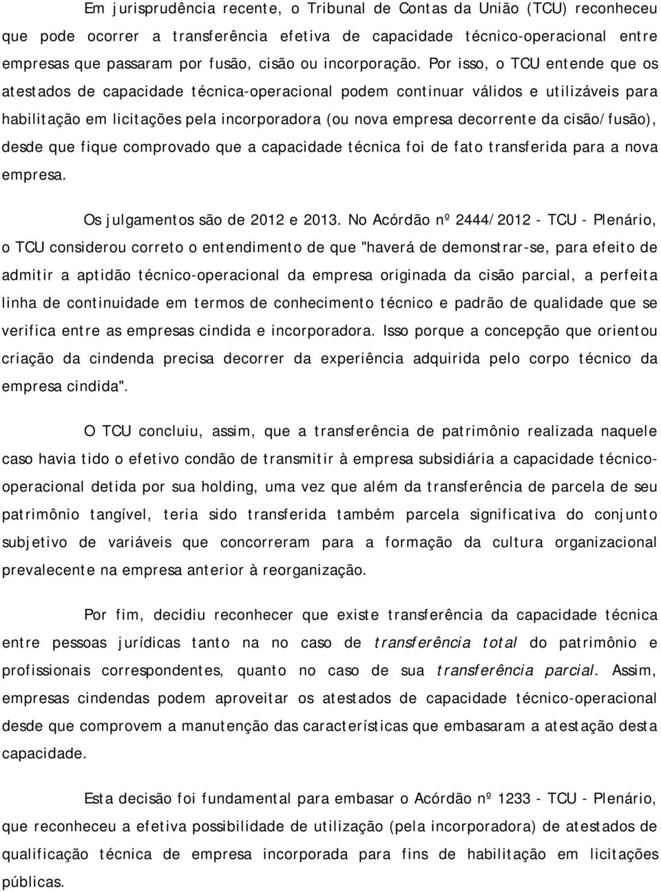 Por isso, o TCU entende que os atestados de capacidade técnica-operacional podem continuar válidos e utilizáveis para habilitação em licitações pela incorporadora (ou nova empresa decorrente da