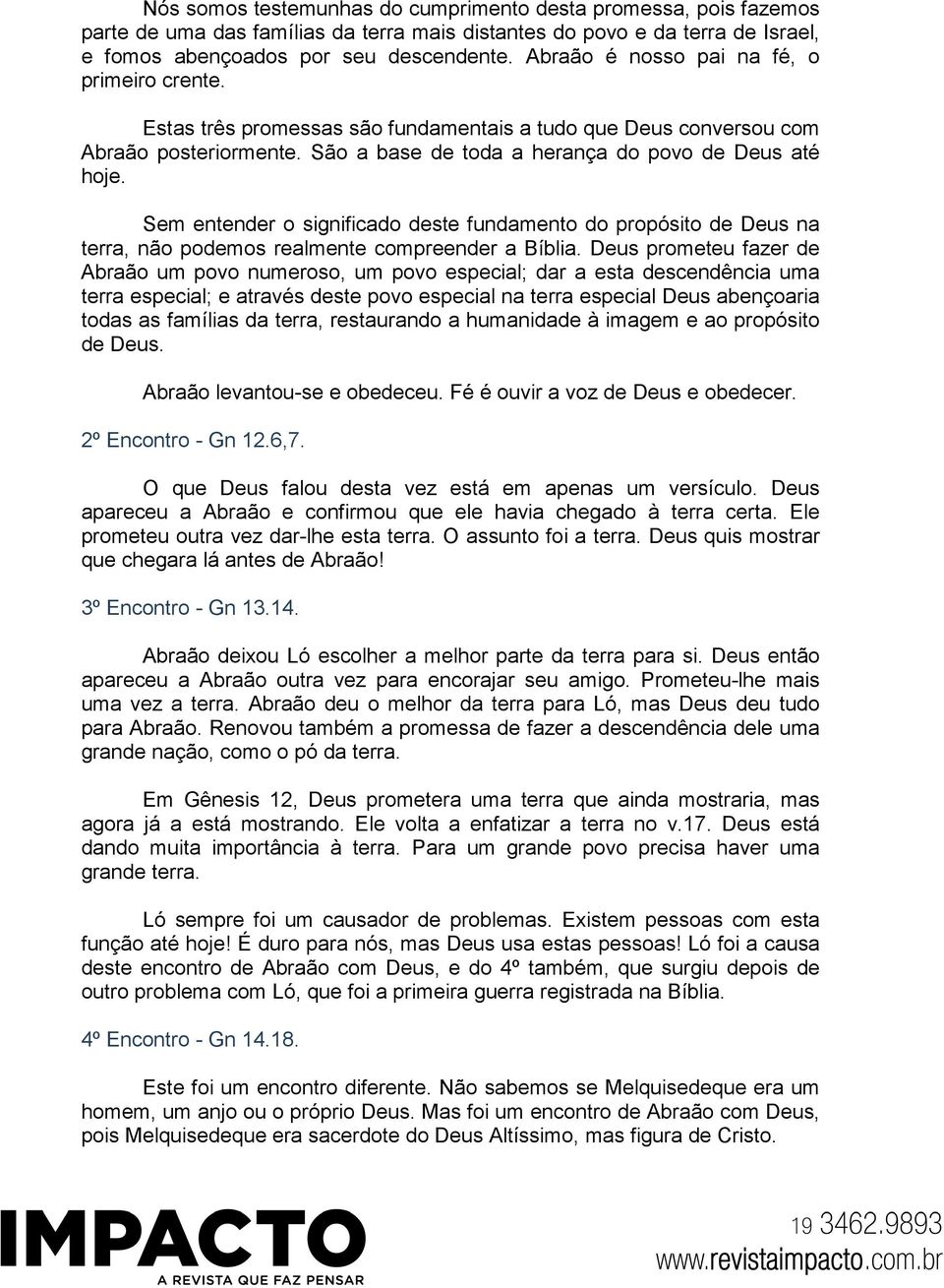 Sem entender o significado deste fundamento do propósito de Deus na terra, não podemos realmente compreender a Bíblia.