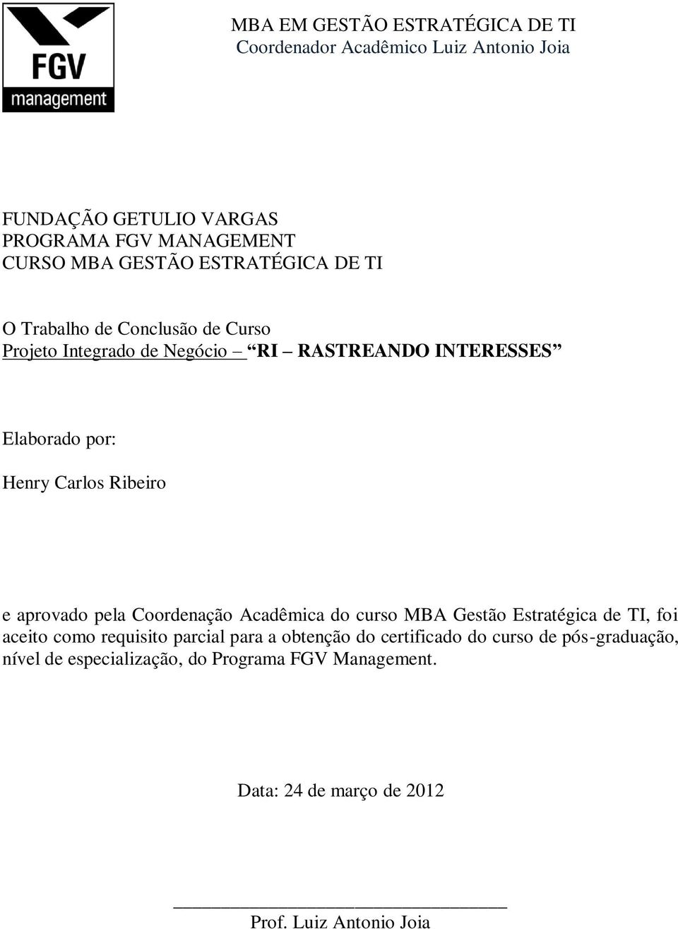 Ribeiro e aprovado pela Coordenação Acadêmica do curso MBA Gestão Estratégica de TI, foi aceito como requisito parcial para a obtenção do
