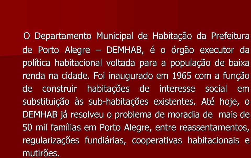 Foi inaugurado em 1965 com a função de construir habitações de interesse social em substituição às sub-habitações