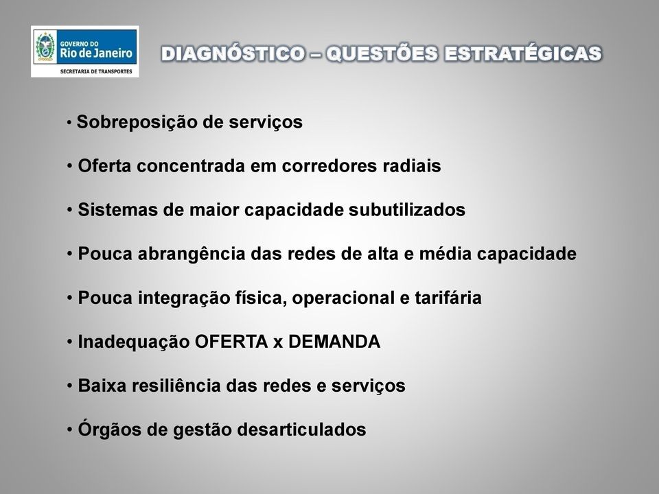 redes de alta e média capacidade Pouca integração física, operacional e tarifária