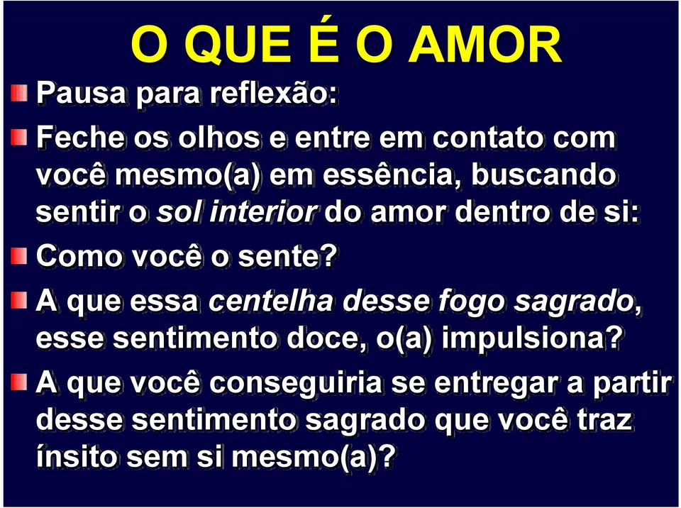 A que essa centelha desse fogo sagrado, esse sentimento doce, o(a) impulsiona?