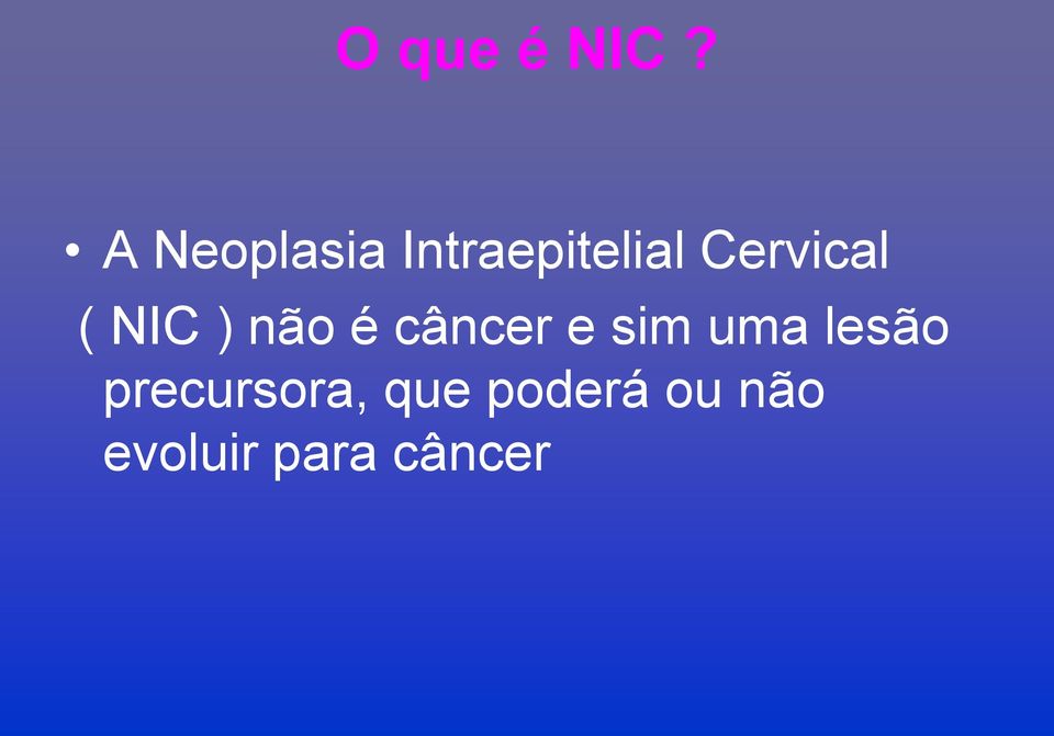 Cervical ( NIC ) não é câncer e