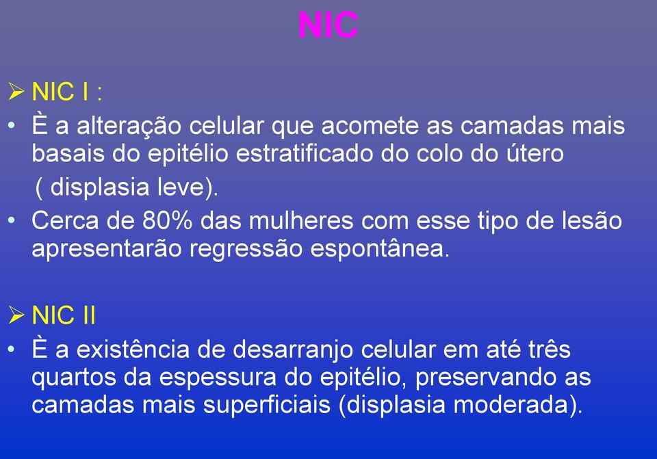 Cerca de 80% das mulheres com esse tipo de lesão apresentarão regressão espontânea.