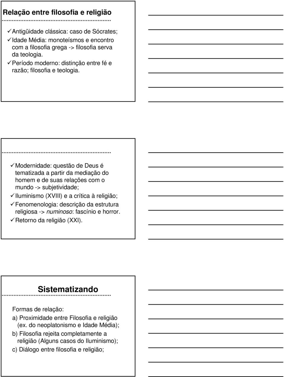 Modernidade: questão de Deus é tematizada a partir da mediação do homem e de suas relações com o mundo -> subjetividade; Iluminismo (XVIII) e a crítica à religião; Fenomenologia: