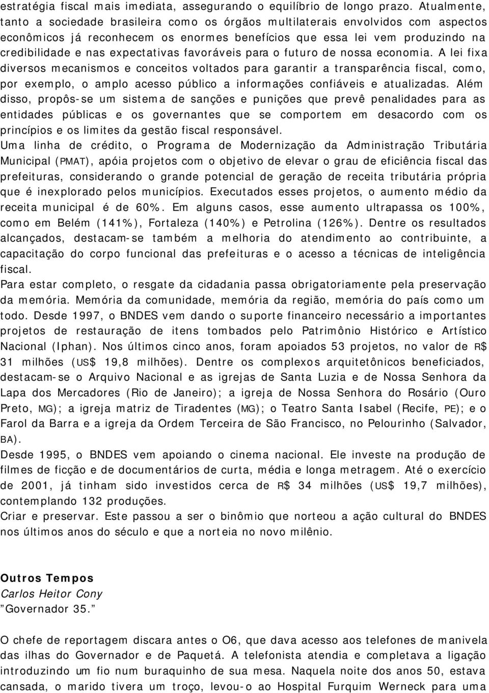 expectativas favoráveis para o futuro de nossa economia.