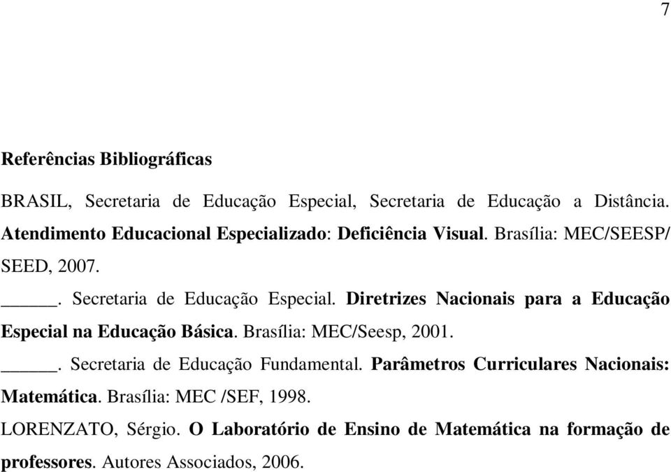 Diretrizes Nacionais para a Educação Especial na Educação Básica. Brasília: MEC/Seesp, 2001.. Secretaria de Educação Fundamental.