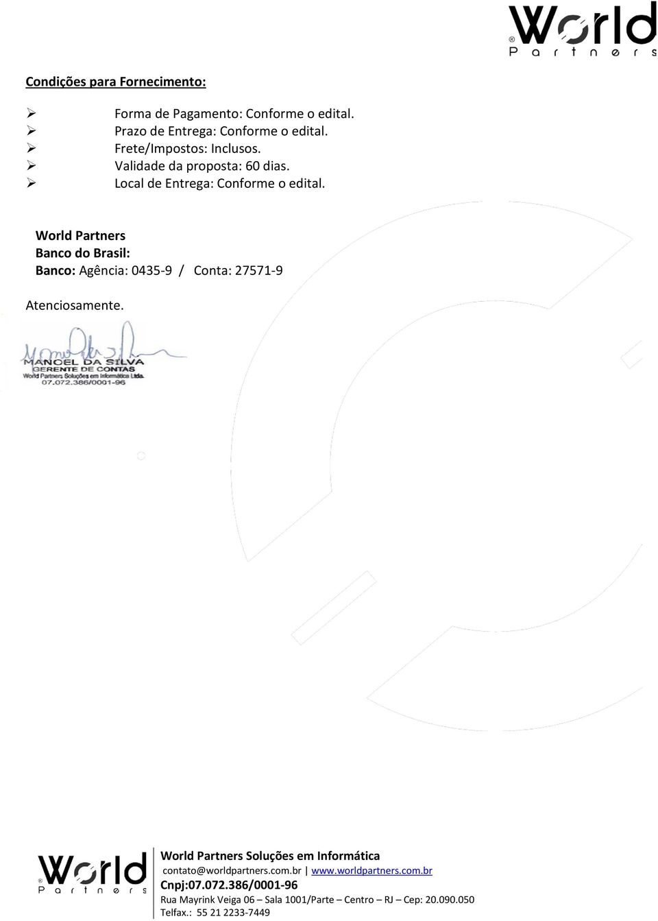 Validade da proposta: 60 dias. Local de Entrega: Conforme o edital.