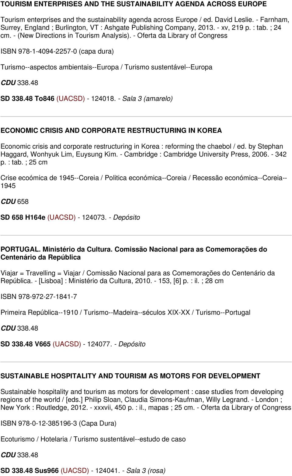 - Oferta da Library of Congress ISBN 978-1-4094-2257-0 (capa dura) Turismo--aspectos ambientais--europa / Turismo sustentável--europa SD 338.48 To846 (UACSD) - 124018.