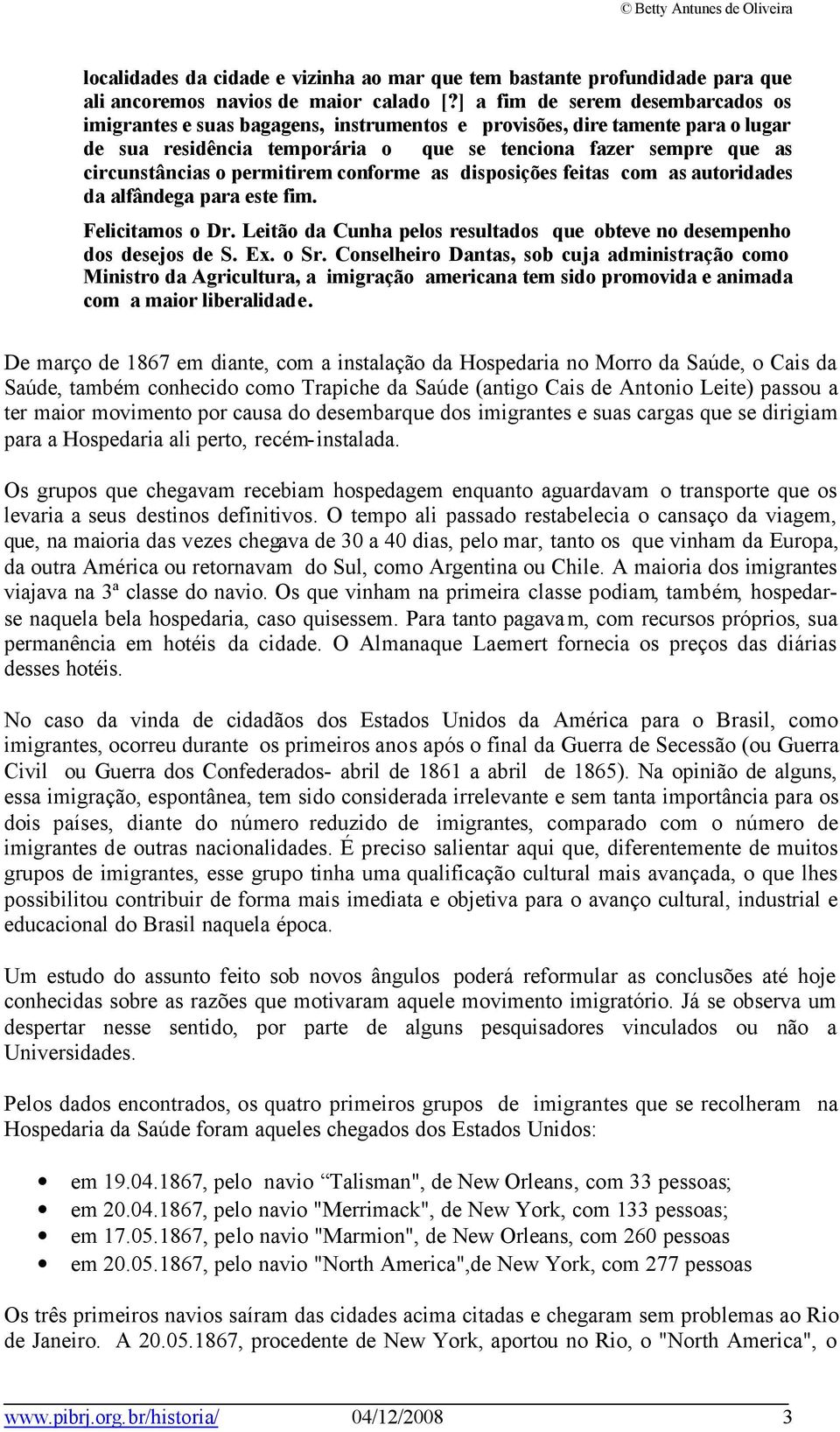 permitirem conforme as disposições feitas com as autoridades da alfândega para este fim. Felicitamos o Dr. Leitão da Cunha pelos resultados que obteve no desempenho dos desejos de S. Ex. o Sr.