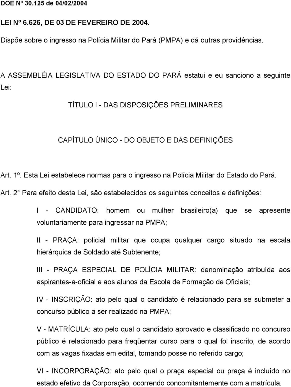 Esta Lei estabelece normas para o ingresso na Polícia Militar do Estado do Pará. Art.