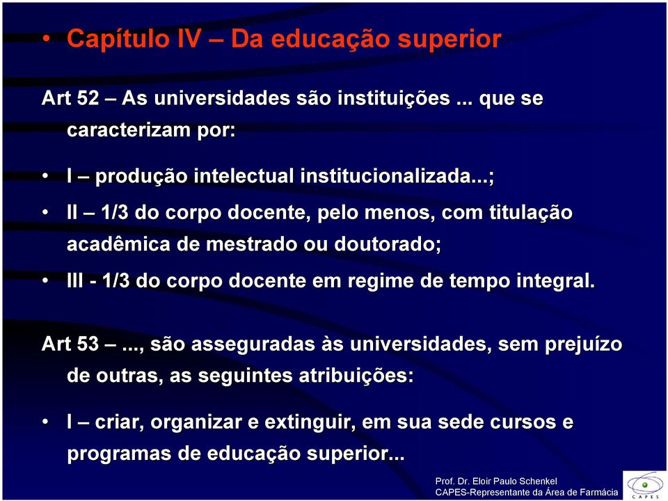 ..; II 1/3 do corpo docente, pelo menos, com titulação acadêmica de mestrado ou doutorado; III - 1/3 do corpo docente