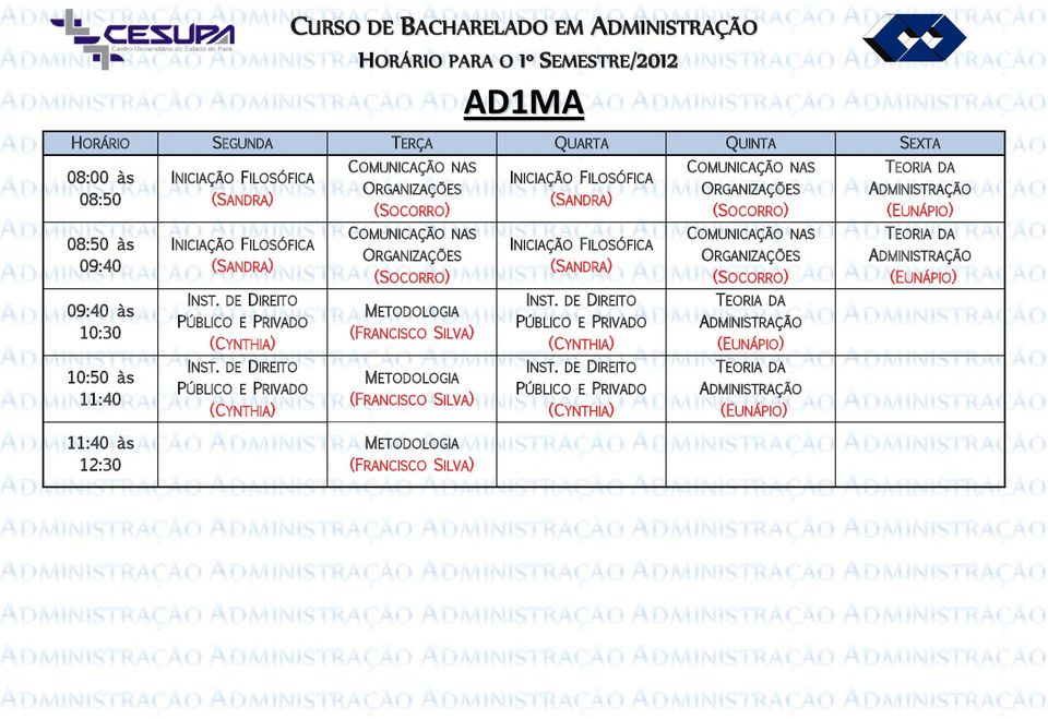 FILOSÓFICA (SANDRA) COMUNICAÇÃO NAS (SOCORRO) TEORIA DA (EUNÁPIO) 09:40 às 10:30 INST. DE DIREITO PÚBLICO E PRIVADO INST.