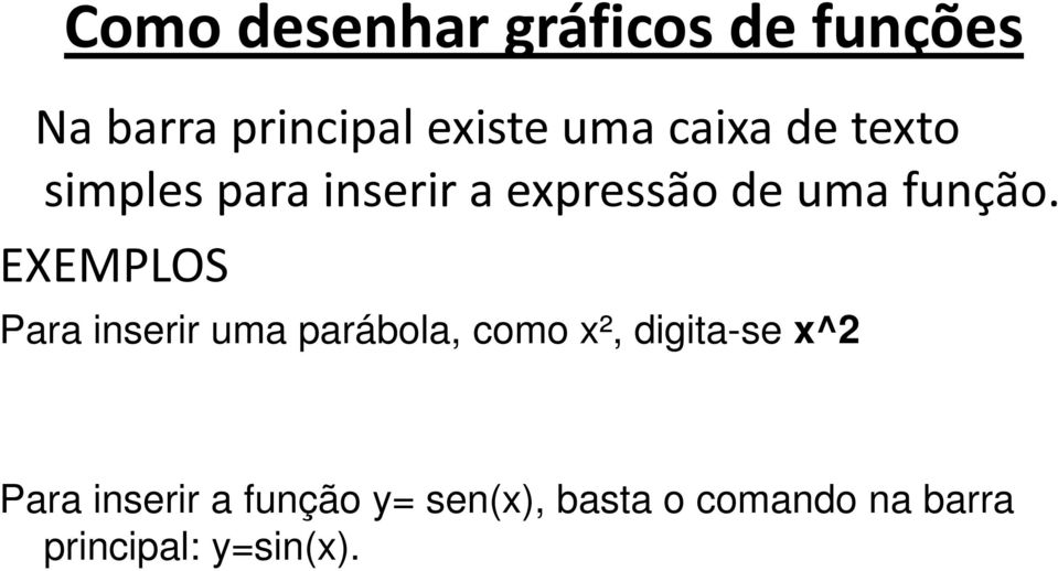 EXEMPLOS Para inserir uma parábola, como x², digita-se x^2 Para