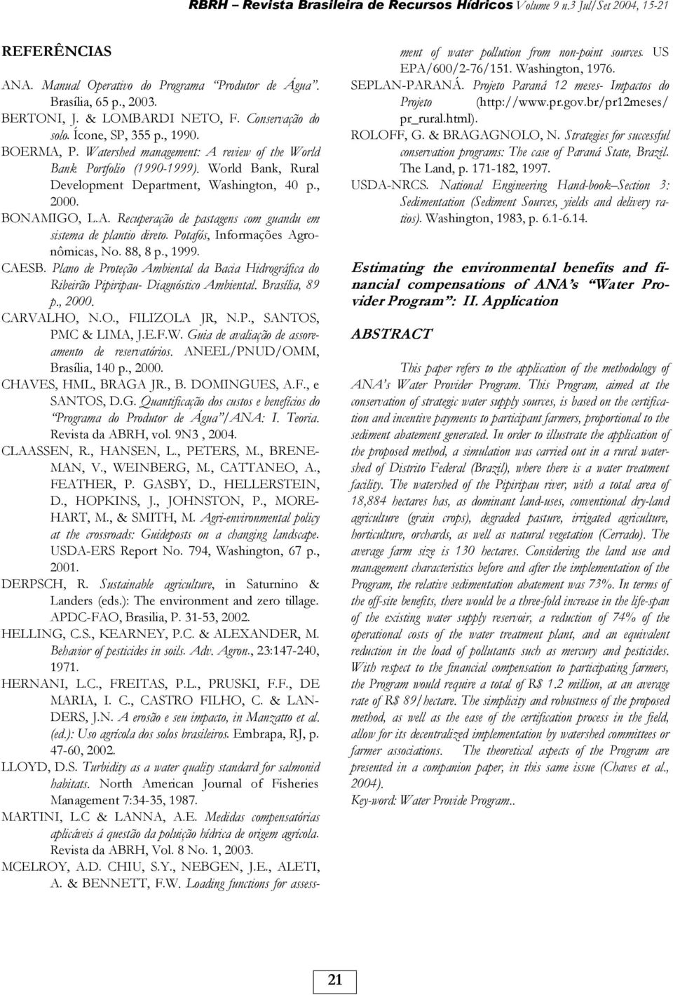 Potafós, Informações Agronômicas, No. 88, 8 p., 1999. CAESB. Plano de Proteção Ambiental da Bacia Hidrográfica do Ribeirão Pipiripau- Diagnóstico Ambiental. Brasília, 89 p., 2000. CARVALHO,