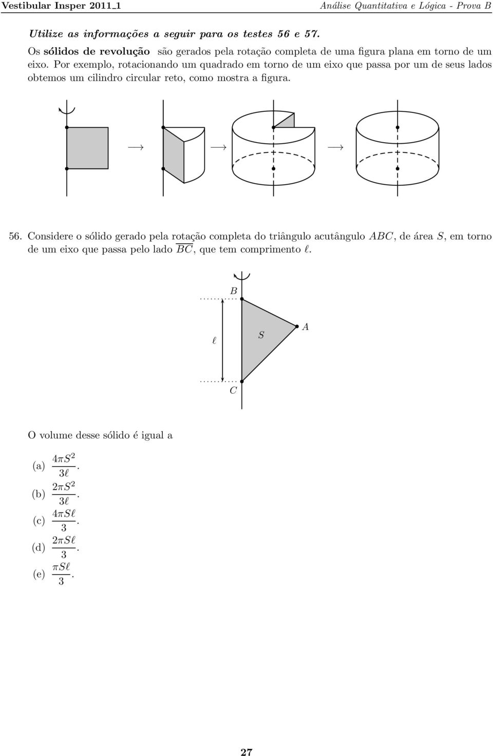 circular reto, como mostra a figura 56 Considere o sólido gerado pela rotação completa do triângulo acutângulo ABC, de área S, em torno de