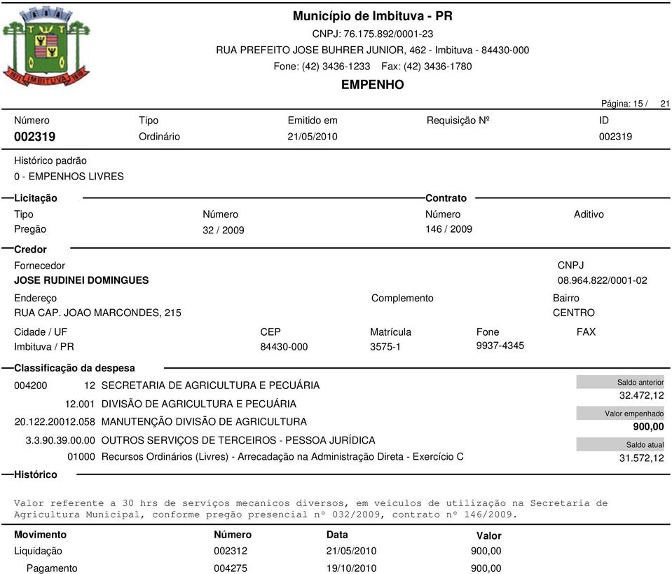 058 MANUTENÇÃO DIVISÃO DE AGRICULTURA 3.3.90.39.00.00 OUTROS SERVIÇOS DE TERCEIROS - PESSOA JURÍDICA 32.472,12 900,00 31.