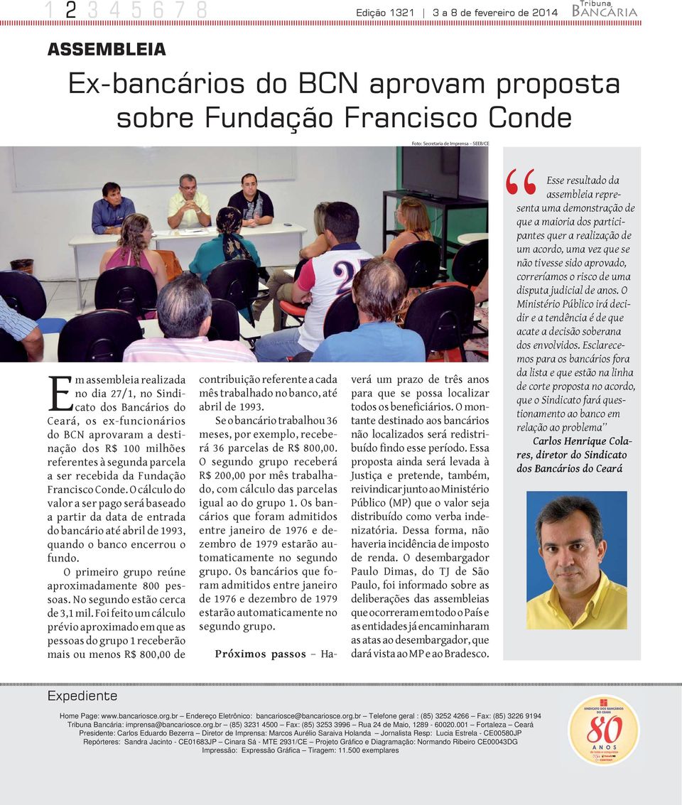 Francisco Conde. O cálculo do valor a ser pago será baseado a partir da data de entrada do bancário até abril de 1993, quando o banco encerrou o fundo.