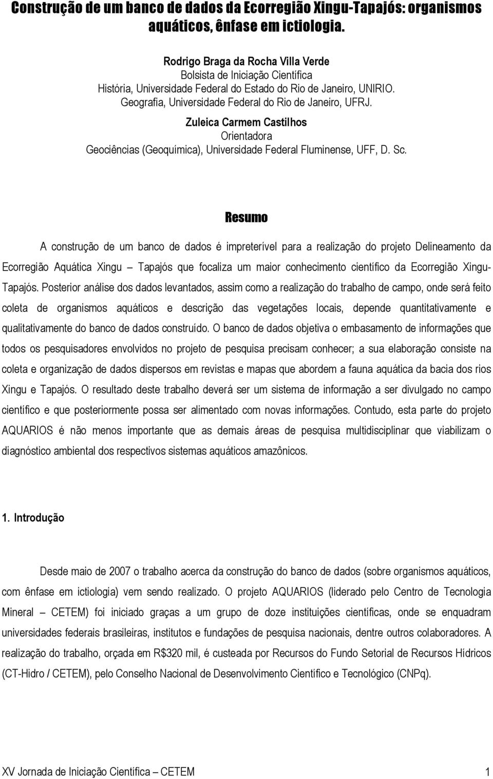 Zuleica Carmem Castilhos Orientadora Geociências (Geoquímica), Universidade Federal Fluminense, UFF, D. Sc.