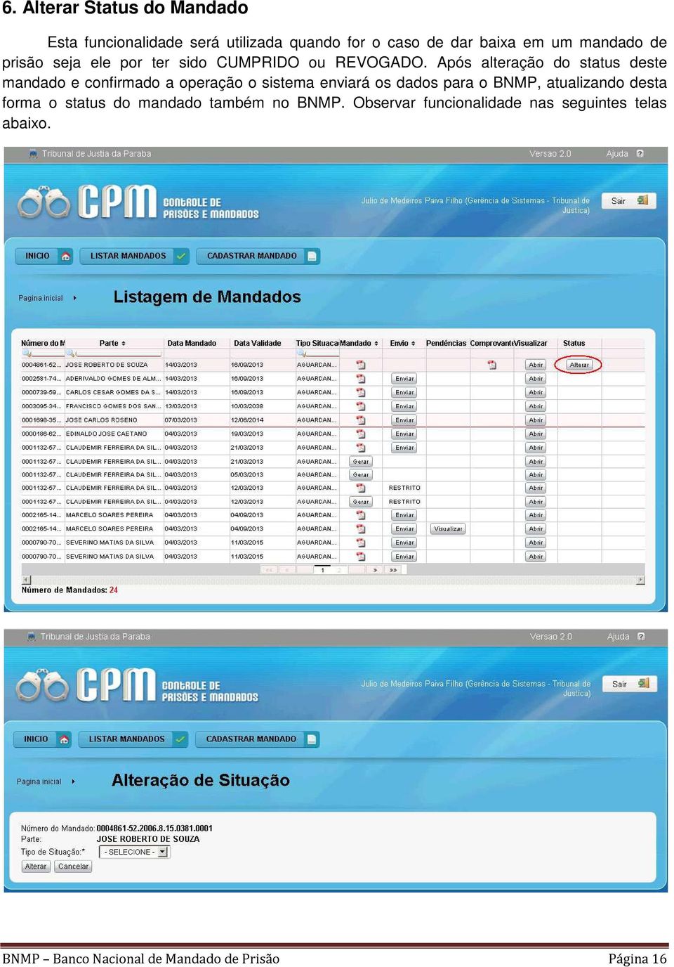 Após alteração do status deste mandado e confirmado a operação o sistema enviará os dados para o BNMP,