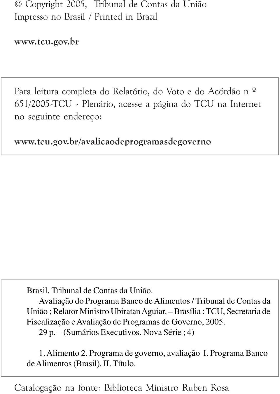 br/avalicaodeprogramasdegoverno Brasil. Tribunal de Contas da União. Avaliação do Programa Banco de Alimentos / Tribunal de Contas da União ; Relator Ministro Ubiratan Aguiar.