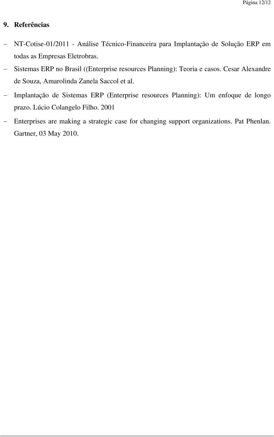 Sistemas ERP no Brasil ((Enterprise resources Planning): Teoria e casos.