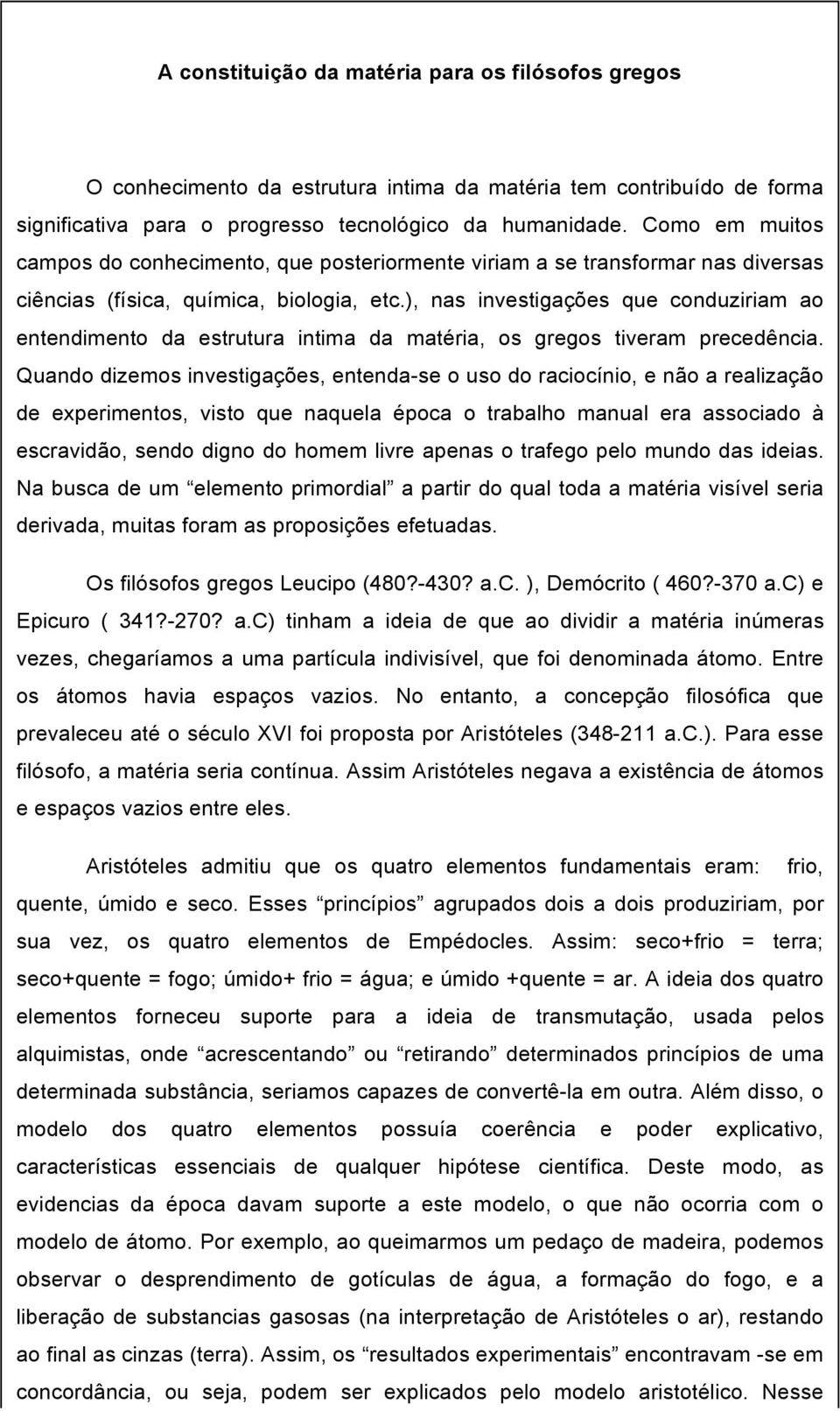 ), nas investigações que conduziriam ao entendimento da estrutura intima da matéria, os gregos tiveram precedência.