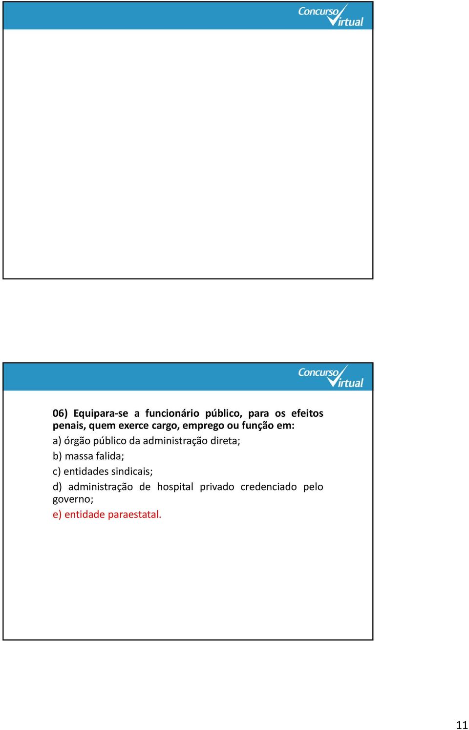 direta; b) massa falida; c) entidades sindicais; d) administração de