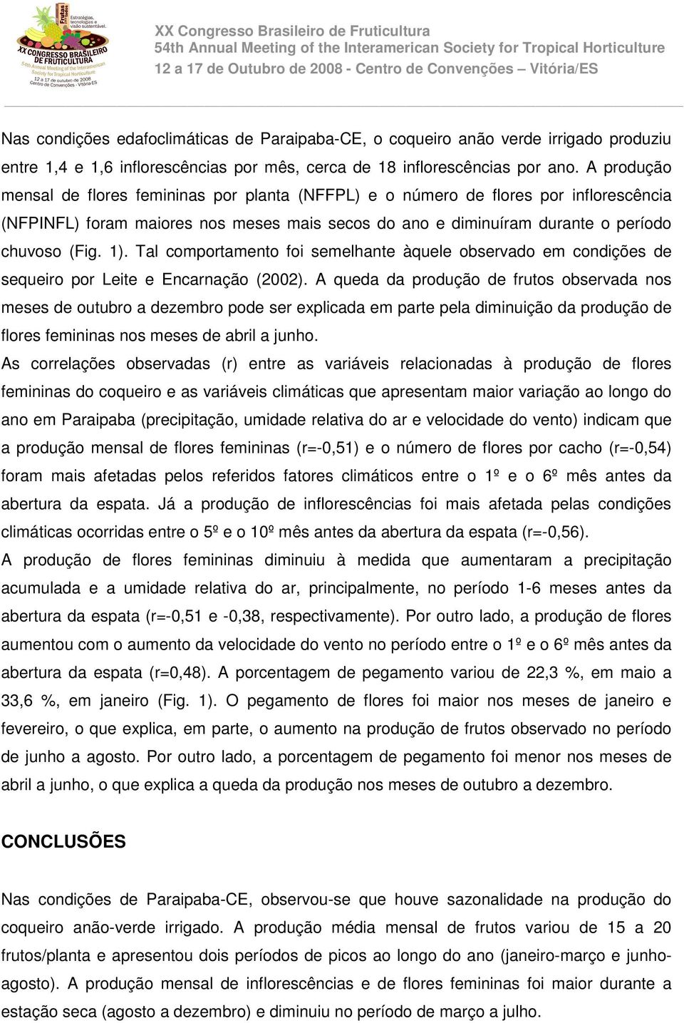 Tal comportamento foi semelhante àquele observado em condições de sequeiro por Leite e Encarnação (22).