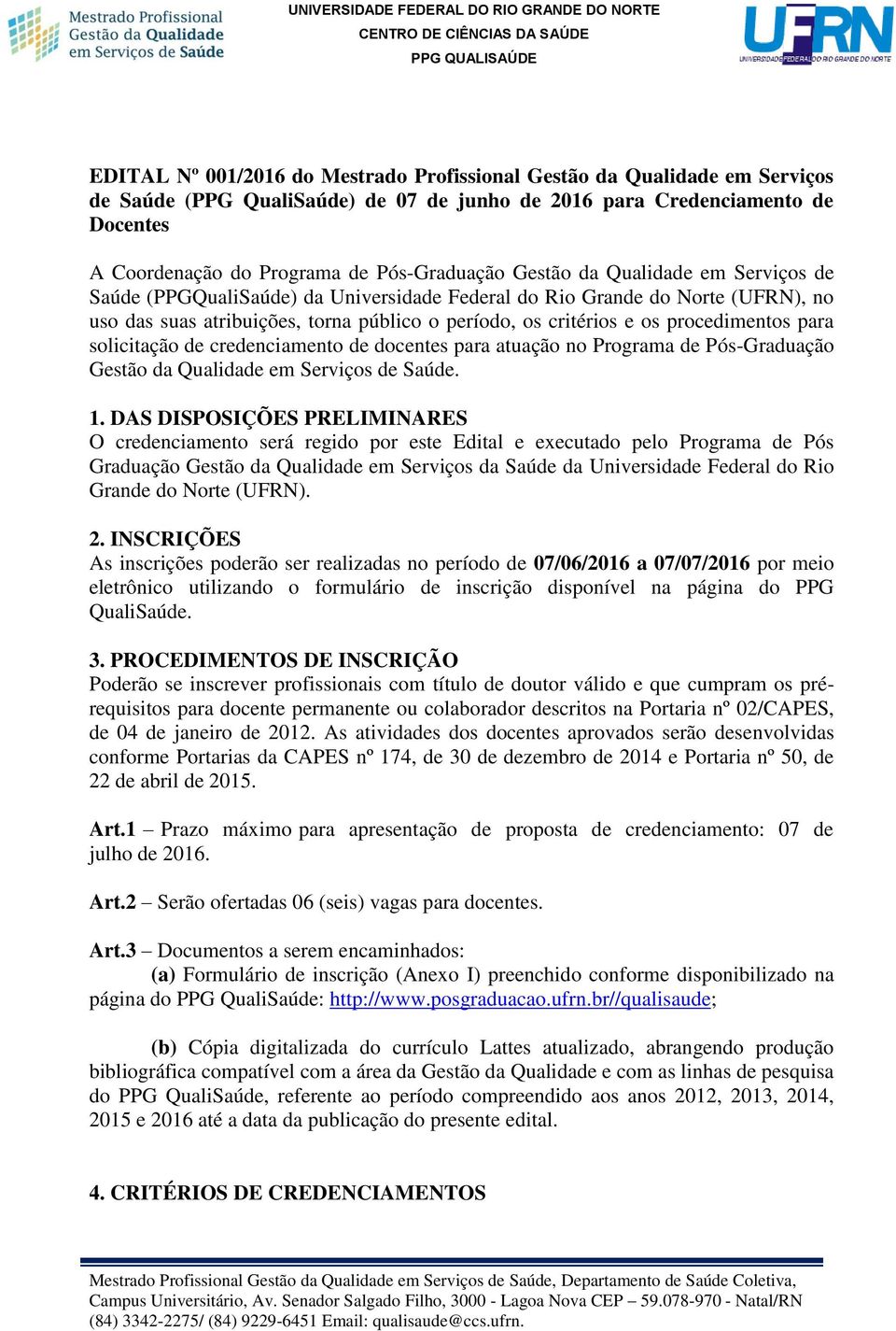 para solicitação de credenciamento de docentes para atuação no Programa de Pós-Graduação Gestão da Qualidade em Serviços de Saúde. 1.