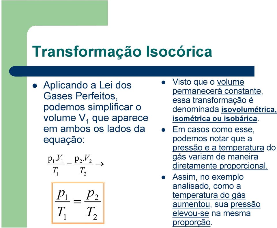 p = = V p Visto que o volume permanecerá constante, essa transformação é denominada isovolumétrica, isométrica ou