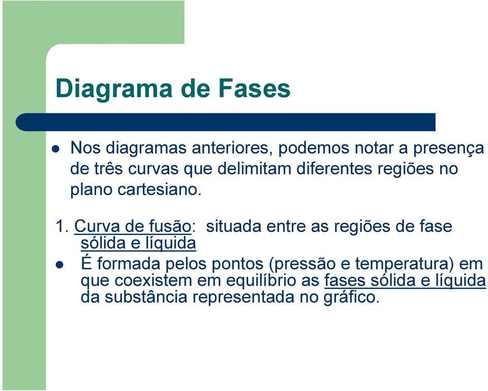 . Curva de fusão: situada entre as regiões de fase sólida e líquida É formada pelos