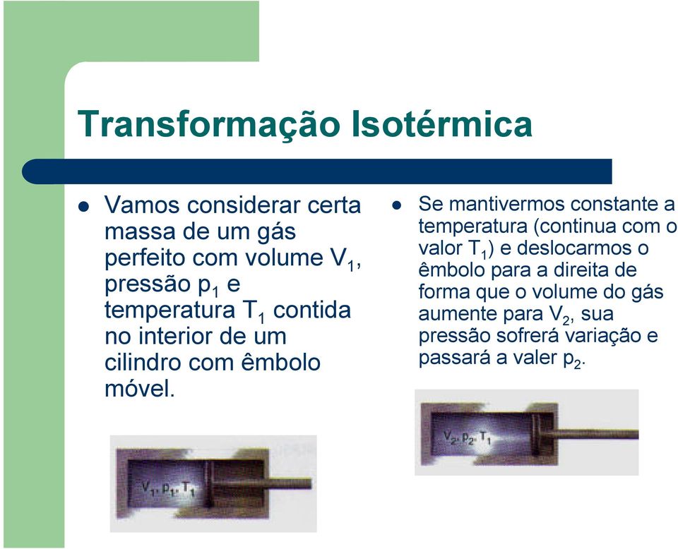 Se mantivermos constante a temperatura (continua com o valor ) e deslocarmos o êmbolo