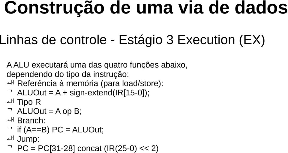 memória (para load/store): ALUOut = A + sign-extend(ir[15-0]); Tipo R