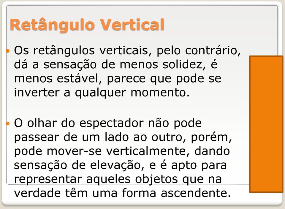 O olhar do espectador não pode passear de um lado ao outro, porém, pode mover-se